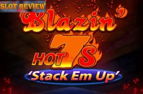 Blazin Hot 7s Stack Em Up Slot Review